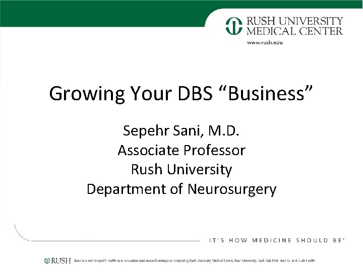 Growing Your DBS “Business” Sepehr Sani, M. D. Associate Professor Rush University Department of