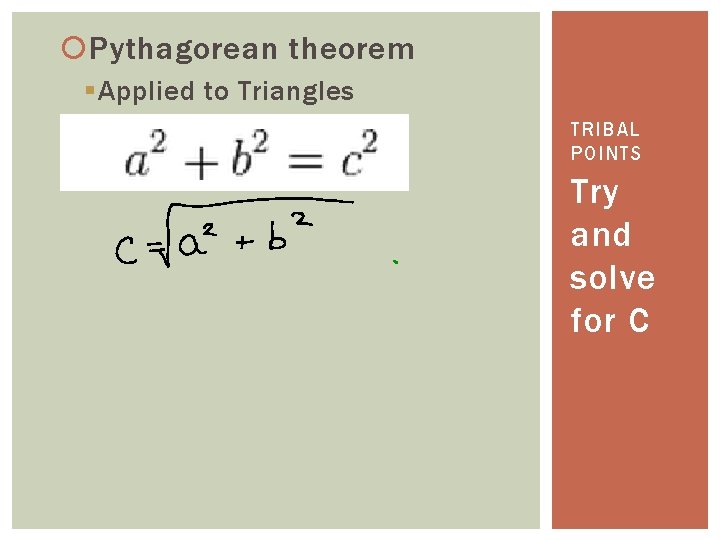  Pythagorean theorem § Applied to Triangles TRIBAL POINTS Try and solve for C