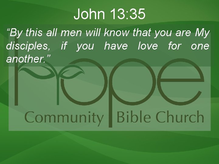 John 13: 35 “By this all men will know that you are My disciples, John 13: 35 “By this all men will know that you are My disciples,