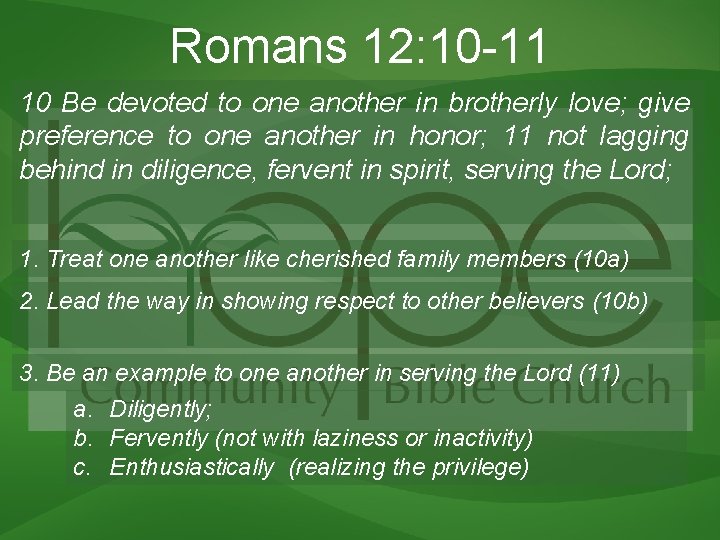 Romans 12: 10 -11 10 Be devoted to one another in brotherly love; give Romans 12: 10 -11 10 Be devoted to one another in brotherly love; give