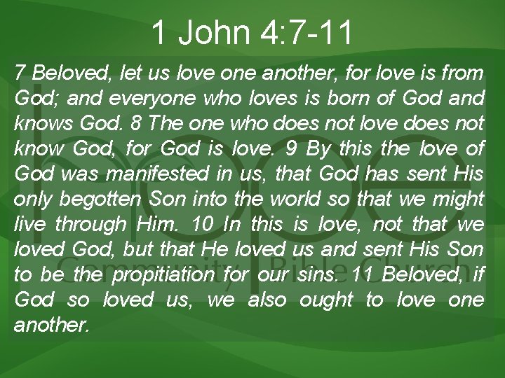 1 John 4: 7 -11 7 Beloved, let us love one another, for love 1 John 4: 7 -11 7 Beloved, let us love one another, for love