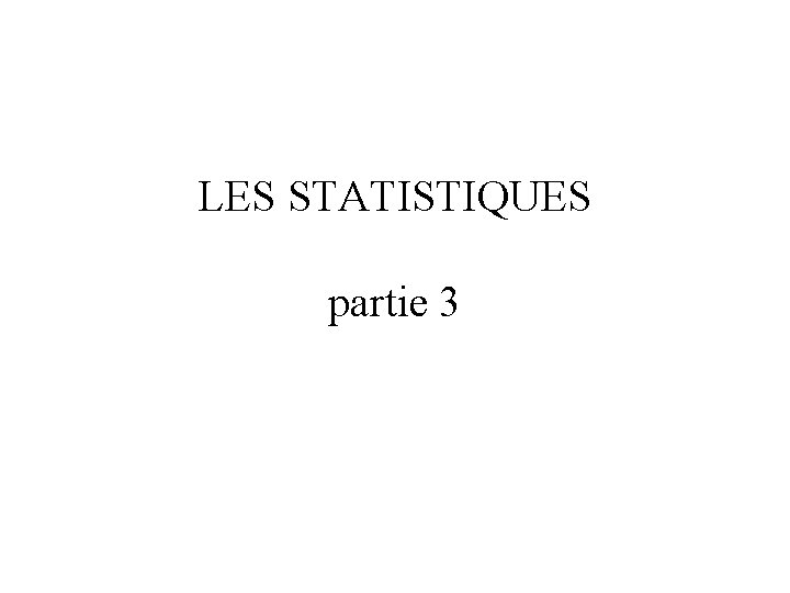 LES STATISTIQUES partie 3 