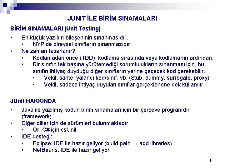 JUNIT İLE BİRİM SINAMALARI (Unit Testing) • • En küçük yazılım bileşeninin sınanmasıdır. •