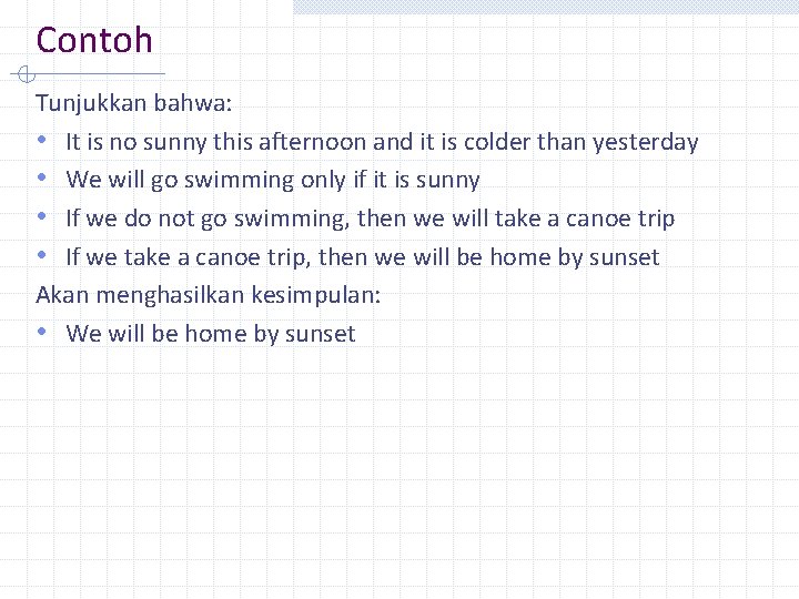 Contoh Tunjukkan bahwa: • It is no sunny this afternoon and it is colder