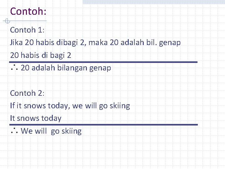 Contoh: Contoh 1: Jika 20 habis dibagi 2, maka 20 adalah bil. genap 20