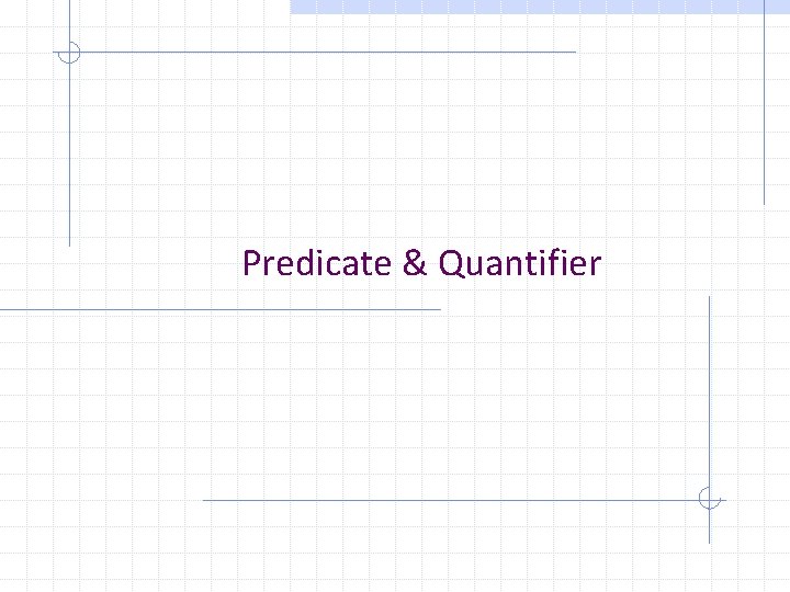 Predicate & Quantifier 