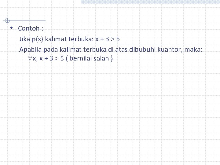  • Contoh : Jika p(x) kalimat terbuka: x + 3 > 5 Apabila