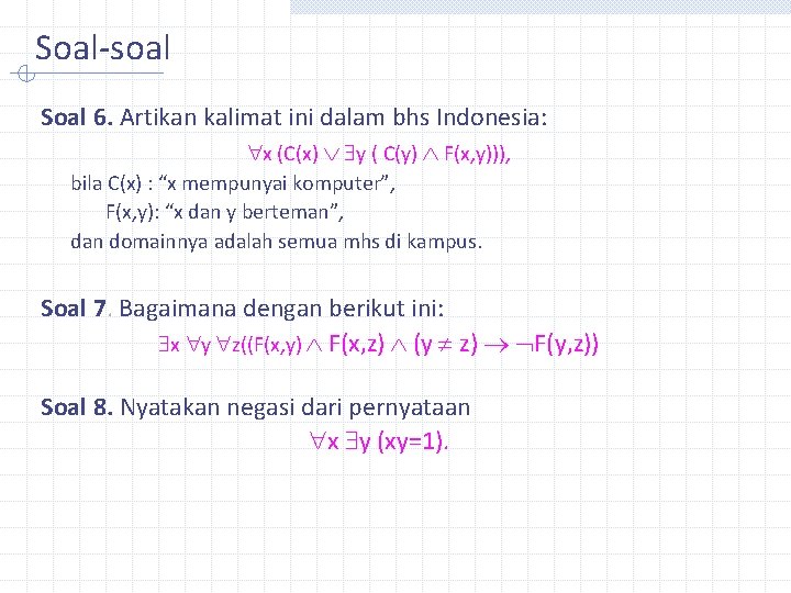 Soal-soal Soal 6. Artikan kalimat ini dalam bhs Indonesia: x (C(x) y ( C(y)