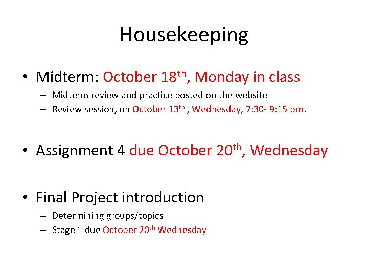 Housekeeping • Midterm: October 18 th, Monday in class – Midterm review and practice