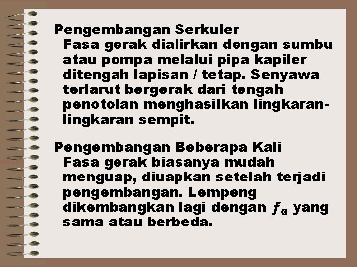 Pengembangan Serkuler Fasa gerak dialirkan dengan sumbu atau pompa melalui pipa kapiler ditengah lapisan