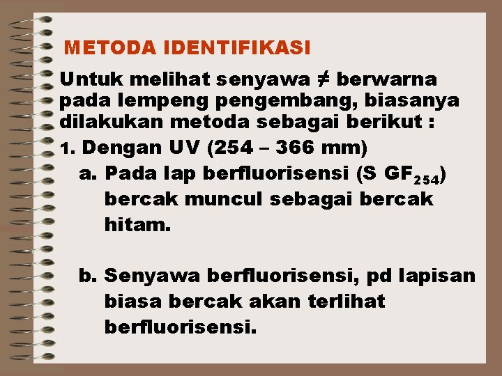 METODA IDENTIFIKASI Untuk melihat senyawa ≠ berwarna pada lempengembang, biasanya dilakukan metoda sebagai berikut