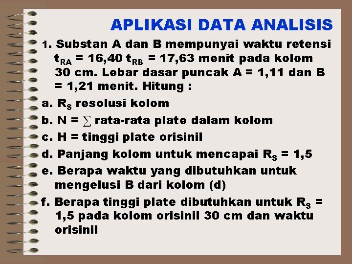 APLIKASI DATA ANALISIS 1. Substan A dan B mempunyai waktu retensi t. RA =