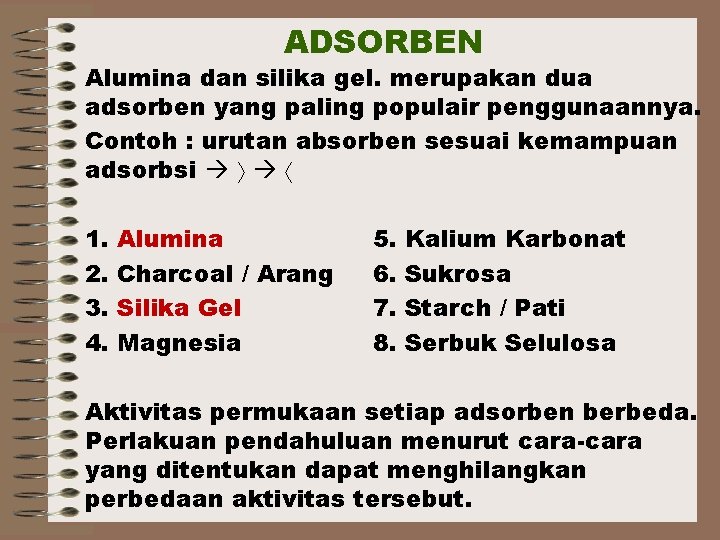 ADSORBEN Alumina dan silika gel. merupakan dua adsorben yang paling populair penggunaannya. Contoh :