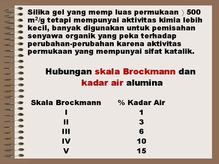 Silika gel yang memp luas permukaan 500 m 2/g tetapi mempunyai aktivitas kimia lebih