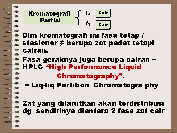 Kromatografi Partisi ƒG Cair ƒT Cair Dlm kromatografi ini fasa tetap / stasioner ≠
