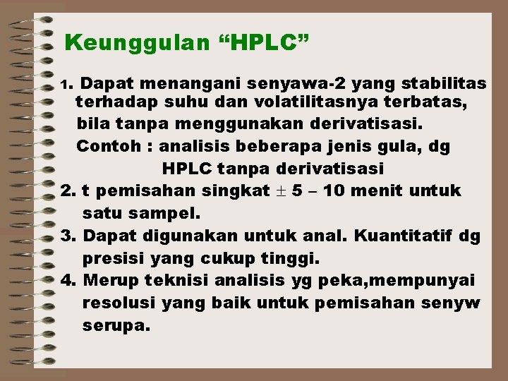 Keunggulan “HPLC” 1. Dapat menangani senyawa-2 yang stabilitas terhadap suhu dan volatilitasnya terbatas, bila