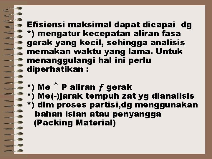 Efisiensi maksimal dapat dicapai dg *) mengatur kecepatan aliran fasa gerak yang kecil, sehingga