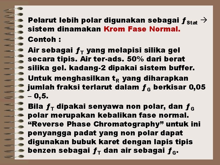 Pelarut lebih polar digunakan sebagai ƒStat sistem dinamakan Krom Fase Normal. Contoh : Air