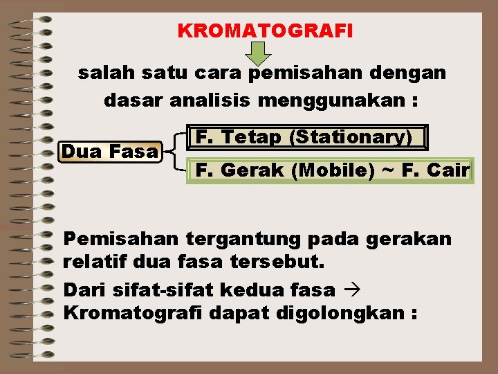 KROMATOGRAFI salah satu cara pemisahan dengan dasar analisis menggunakan : Dua Fasa F. Tetap