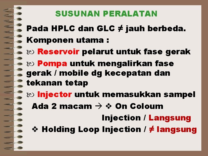 SUSUNAN PERALATAN Pada HPLC dan GLC ≠ jauh berbeda. Komponen utama : Reservoir pelarut