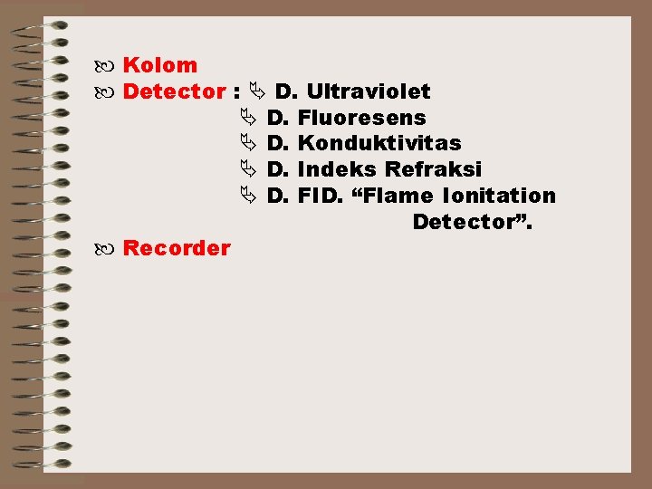  Kolom Detector : D. Ultraviolet D. Fluoresens D. Konduktivitas D. Indeks Refraksi D.