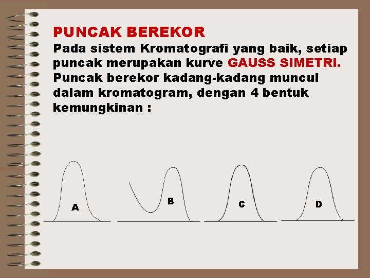 PUNCAK BEREKOR Pada sistem Kromatografi yang baik, setiap puncak merupakan kurve GAUSS SIMETRI. Puncak