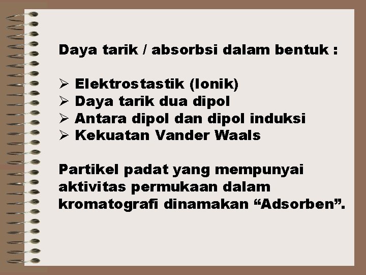 Daya tarik / absorbsi dalam bentuk : Ø Ø Elektrostastik (Ionik) Daya tarik dua