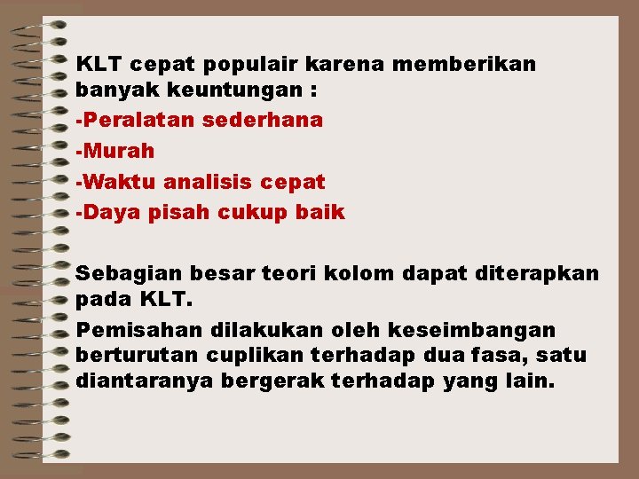 KLT cepat populair karena memberikan banyak keuntungan : -Peralatan sederhana -Murah -Waktu analisis cepat