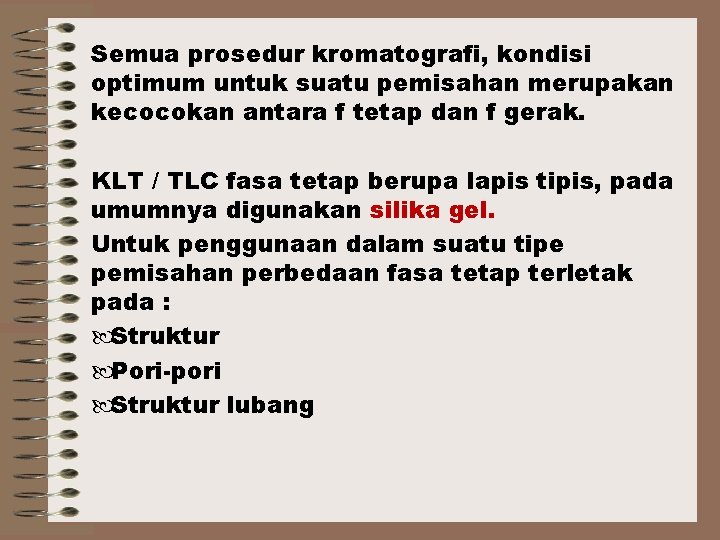 Semua prosedur kromatografi, kondisi optimum untuk suatu pemisahan merupakan kecocokan antara f tetap dan