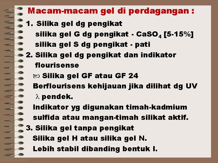 Macam-macam gel di perdagangan : 1. Silika gel dg pengikat silika gel G dg