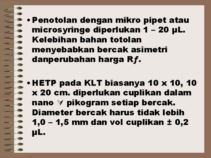  • Penotolan dengan mikro pipet atau microsyringe diperlukan 1 – 20 μL. Kelebihan