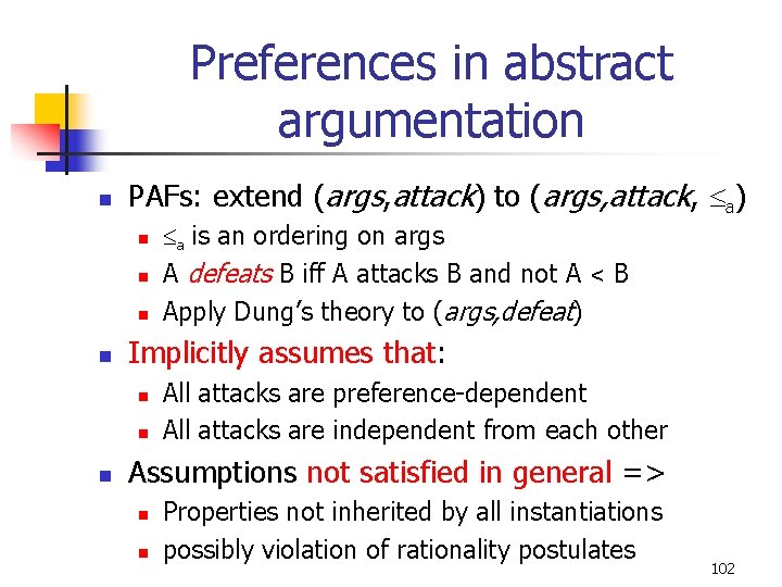 Preferences in abstract argumentation n PAFs: extend (args, attack) to (args, attack, a) n