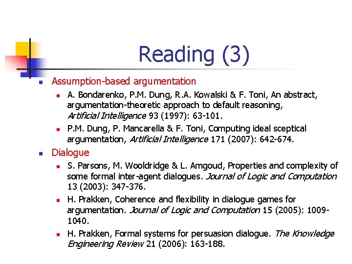 Reading (3) n Assumption-based argumentation n A. Bondarenko, P. M. Dung, R. A. Kowalski