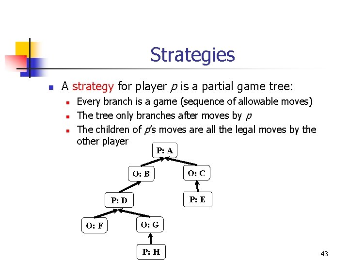 Strategies n A strategy for player p is a partial game tree: n n