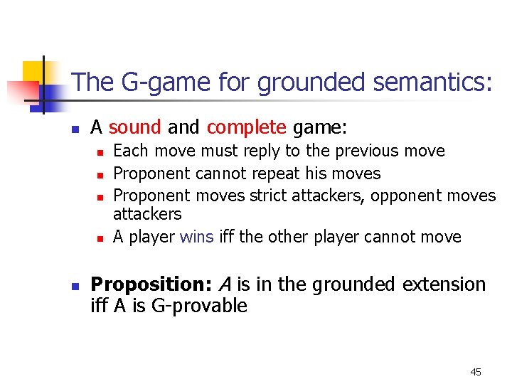 The G-game for grounded semantics: n A sound and complete game: n n n