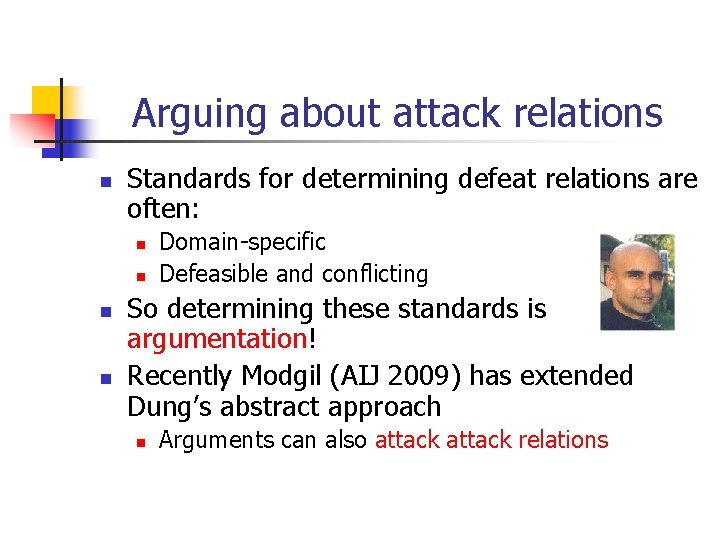 Arguing about attack relations n Standards for determining defeat relations are often: n n