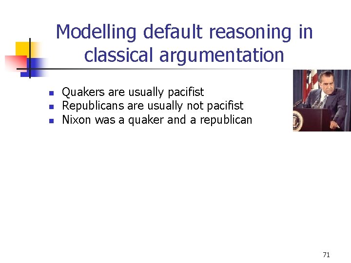 Modelling default reasoning in classical argumentation n Quakers are usually pacifist Republicans are usually