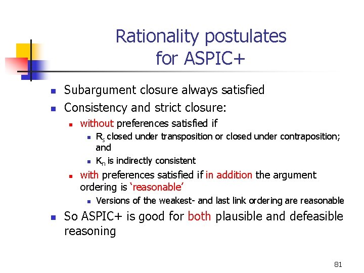 Rationality postulates for ASPIC+ n n Subargument closure always satisfied Consistency and strict closure: