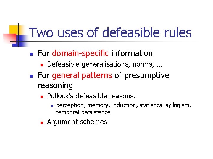 Two uses of defeasible rules n For domain-specific information n n Defeasible generalisations, norms,