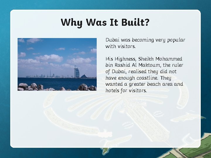 Why Was It Built? Dubai was becoming very popular with visitors. His Highness, Sheikh Why Was It Built? Dubai was becoming very popular with visitors. His Highness, Sheikh