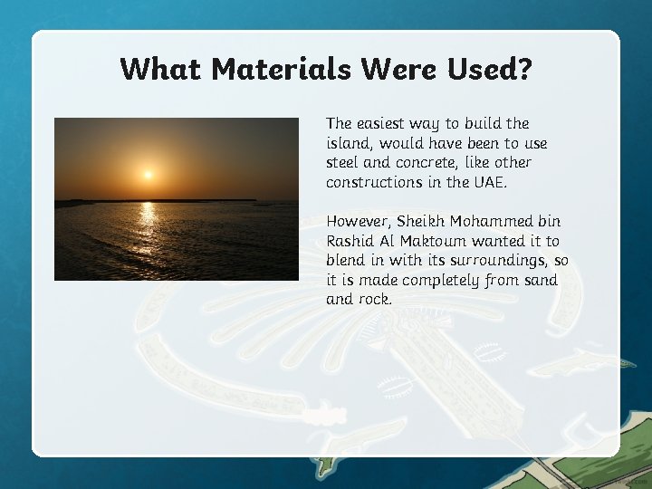 What Materials Were Used? The easiest way to build the island, would have been