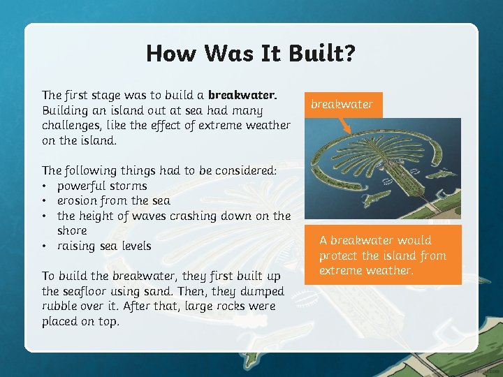 How Was It Built? The first stage was to build a breakwater. Building an