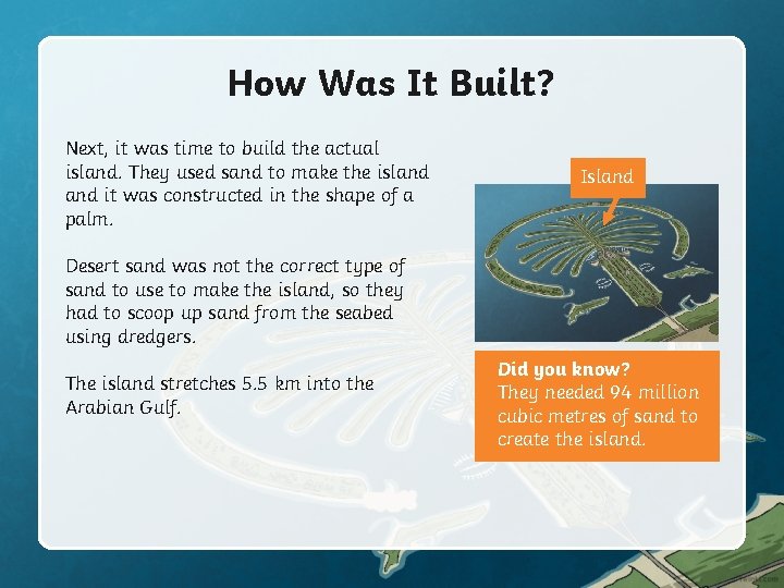 How Was It Built? Next, it was time to build the actual island. They How Was It Built? Next, it was time to build the actual island. They