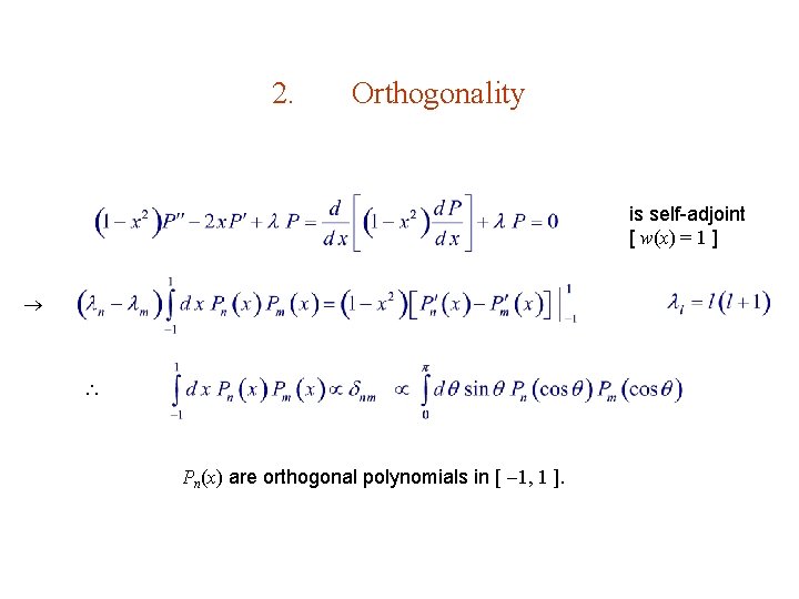 2. Orthogonality is self-adjoint [ w(x) = 1 ] Pn(x) are orthogonal polynomials in
