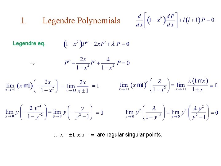 1. Legendre Polynomials Legendre eq. x = 1 & x = are regular singular