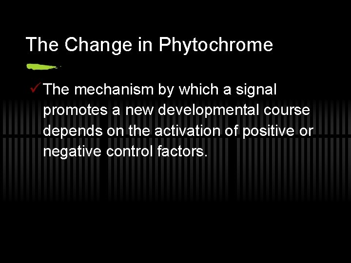 The Change in Phytochrome ü The mechanism by which a signal promotes a new