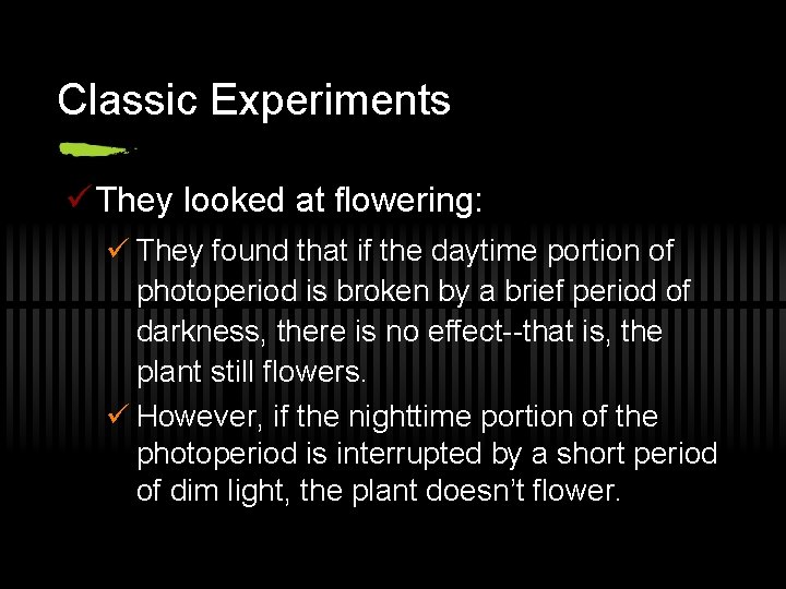 Classic Experiments ü They looked at flowering: ü They found that if the daytime
