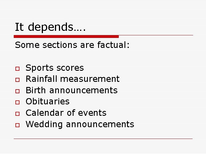 It depends…. Some sections are factual: o o o Sports scores Rainfall measurement Birth