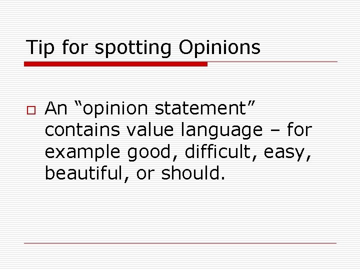 Tip for spotting Opinions o An “opinion statement” contains value language – for example