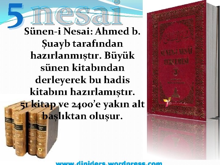 5 nesai Sünen-i Nesai: Ahmed b. Şuayb tarafından hazırlanmıştır. Büyük sünen kitabından derleyerek bu